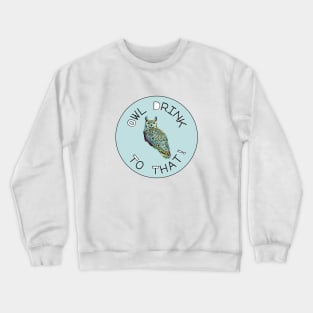 Owl Drink To That! Crewneck Sweatshirt